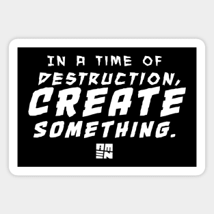 In Times of Destruction, Create Something Magnet